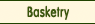 Basketry